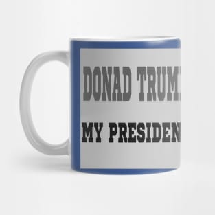 DONALD TRUMP MY PRESIDENT Mug